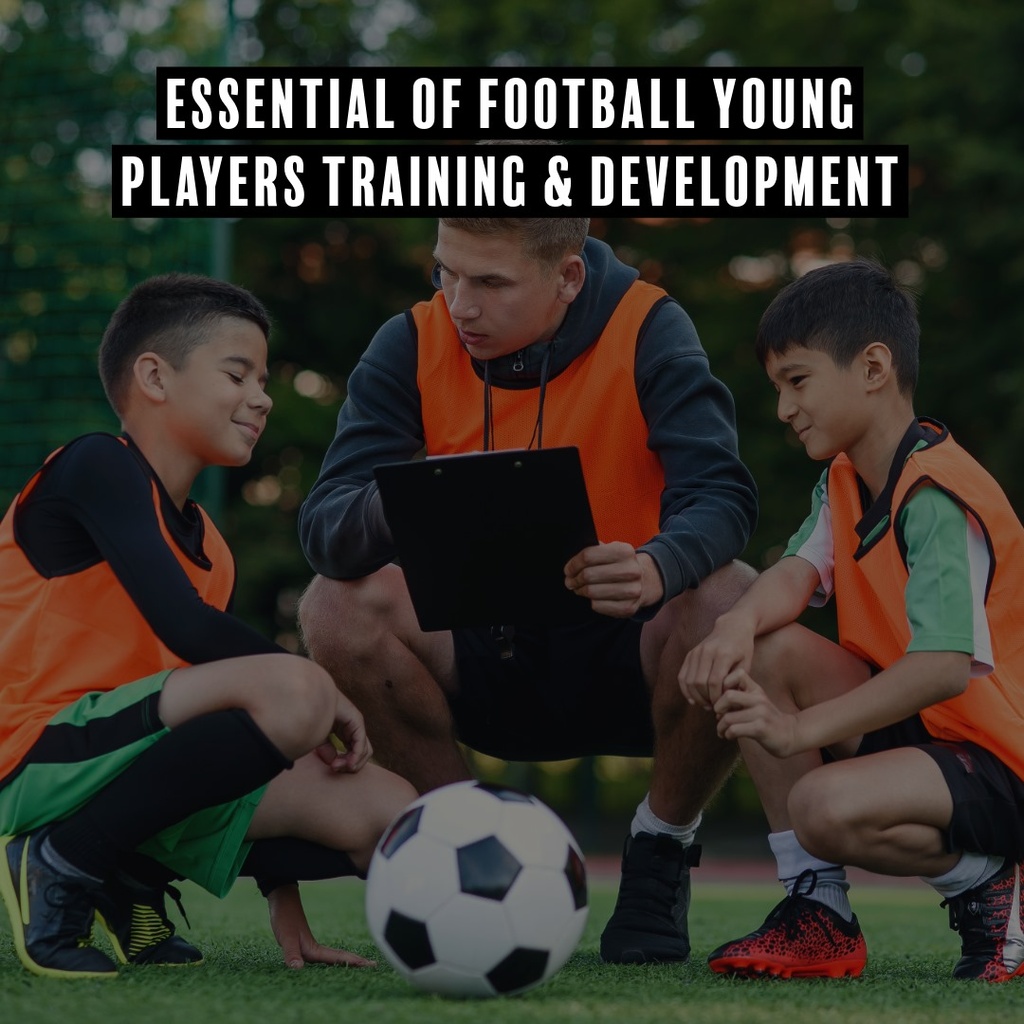 Essentials of Football Training & Development for Young Players